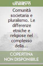 Comunità societaria e pluralismo. Le differenze etniche e religiose nel complesso della cittadinanza libro