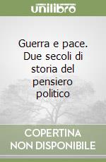 Guerra e pace. Due secoli di storia del pensiero politico libro