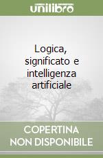 Logica, significato e intelligenza artificiale libro