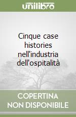 Cinque case histories nell'industria dell'ospitalità