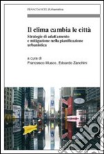 Il clima cambia le città. Strategie di adattamento e mitigazione nella pianificazione urbanistica