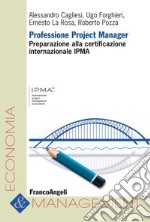 Professione project manager. Preparazione alla certificazione internazionale IPMA