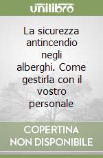 La sicurezza antincendio negli alberghi. Come gestirla con il vostro personale