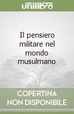 Il pensiero militare nel mondo musulmano libro