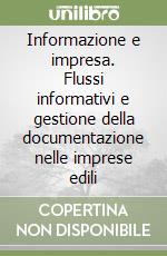 Informazione e impresa. Flussi informativi e gestione della documentazione nelle imprese edili