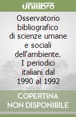 Osservatorio bibliografico di scienze umane e sociali dell'ambiente. I periodici italiani dal 1990 al 1992