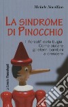 La sindrome di Pinocchio. «I forzati» della bugia. Come aiutare a crescere gli eterni bambini libro di Novellino Michele