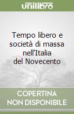 Tempo libero e società di massa nell'Italia del Novecento libro