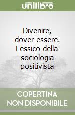 Divenire, dover essere. Lessico della sociologia positivista libro