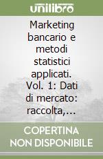 Marketing bancario e metodi statistici applicati. Vol. 1: Dati di mercato: raccolta, trattamento, elaborazione, interpretazione libro