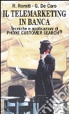 Il telemarketing in banca. Tecniche e applicazioni di Phone Customer Search libro