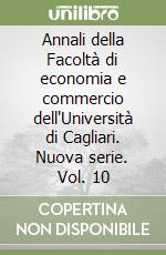 Annali della Facoltà di economia e commercio dell'Università di Cagliari. Nuova serie. Vol. 10 libro