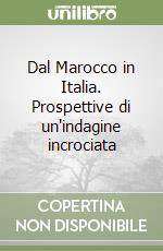 Dal Marocco in Italia. Prospettive di un'indagine incrociata libro