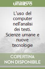L'uso del computer nell'analisi dei testi. Scienze umane e nuove tecnologie libro