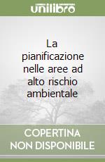 La pianificazione nelle aree ad alto rischio ambientale