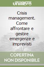 Crisis management. Come affrontare e gestire emergenze e imprevisti