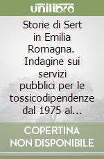 Storie di Sert in Emilia Romagna. Indagine sui servizi pubblici per le tossicodipendenze dal 1975 al 1991