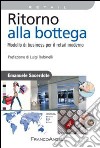 Ritorno alla bottega. Modello di business per il retail moderno libro