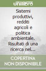 Sistemi produttivi, redditi agricoli e politica ambientale. Risultati di una ricerca nel parco regionale dei Colli Euganei libro