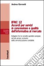 IFRIC 12. Accordi per servizi in concessione e qualità dell'informativa al mercato. Indagine tra le società quotate europee nel più ampio scenario della armonizzazione contabile