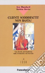 Clienti soddisfatti? Non basta! libro