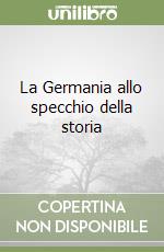 La Germania allo specchio della storia