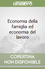 Economia della famiglia ed economia del lavoro libro