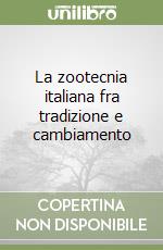 La zootecnia italiana fra tradizione e cambiamento libro