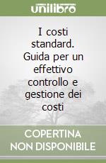 I costi standard. Guida per un effettivo controllo e gestione dei costi