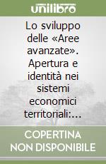 Lo sviluppo delle «Aree avanzate». Apertura e identità nei sistemi economici territoriali: Varese come caso nazionale libro