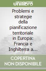Problemi e strategie della pianificazione territoriale in Europa: Francia e Inghilterra a confronto libro