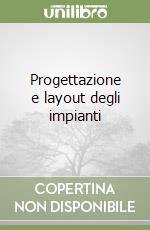 Progettazione e layout degli impianti