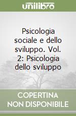 Psicologia sociale e dello sviluppo. Vol. 2: Psicologia dello sviluppo libro