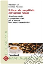 Il ritorno alla competitività dell'espresso italiano. Situazione attuale e prospettive future per le imprese della torrefazione di caffè