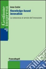 Knowledge-based innovation. La conoscenza al servizio dell'innovazione libro