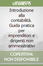 Introduzione alla contabilità. Guida pratica per imprenditori e dirigenti non amministrativi