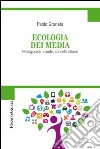 Ecologia dei media. Protagonisti, scuole, concetti chiave libro