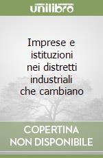 Imprese e istituzioni nei distretti industriali che cambiano libro