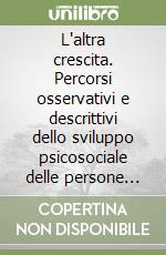 L'altra crescita. Percorsi osservativi e descrittivi dello sviluppo psicosociale delle persone con disabilità