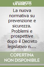 La nuova normativa su prevenzione e sicurezza. Problemi e prospettive dopo il Decreto legislativo n. 626/1994