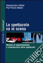 Lo spettacolo va in scena. Nozioni di organizzazione e scenotecnica dello spettacolo libro