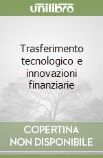 Trasferimento tecnologico e innovazioni finanziarie libro