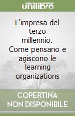 L'impresa del terzo millennio. Come pensano e agiscono le learning organizations