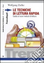 Le tecniche di lettura rapida. Guida ai nuovi metodi di lettura libro