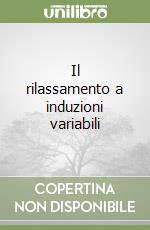 Il rilassamento a induzioni variabili