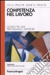 Competenza nel lavoro. Modelli per una performance superiore libro