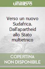 Verso un nuovo Sudafrica. Dall'apartheid allo Stato multietnico