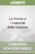 La forma e i materiali della trazione libro