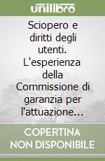 Sciopero e diritti degli utenti. L'esperienza della Commissione di garanzia per l'attuazione della legge 146/190