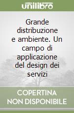 Grande distribuzione e ambiente. Un campo di applicazione del design dei servizi libro